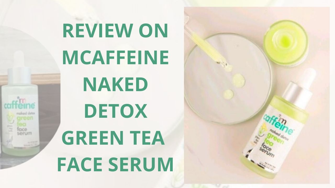 REVIEW ON MCAFFEINE NAKED DETOX GREEN TEA FACE SERUM