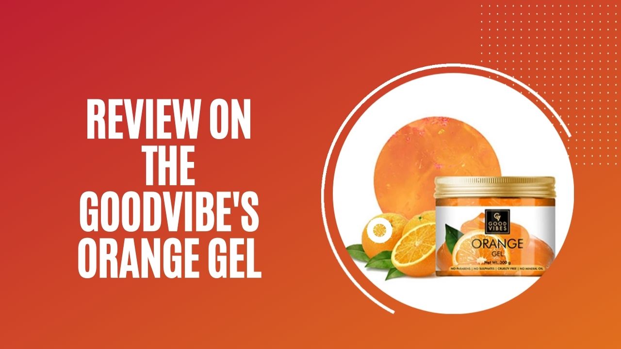 REVIEW ON THE GOODVIBES ORANGE GEL
